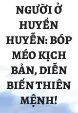 Người Ở Huyền Huyễn: Bóp Méo Kịch Bản, Diễn Biến Thiên Mệnh!