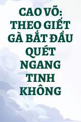 Cao Võ: Theo Giết Gà Bắt Đầu Quét Ngang Tinh Không