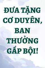 Đưa Tặng Cơ Duyên, Ban Thưởng Gấp Bội!