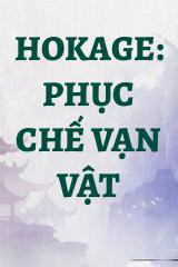 Hokage: Phục Chế Vạn Vật