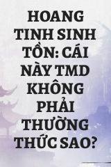 Hoang Tinh Sinh Tồn: Cái Này Tmd Không Phải Thường Thức Sao?