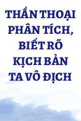 Thần Thoại Phân Tích, Biết Rõ Kịch Bản Ta Vô Địch