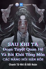 Sau Khi Ta Đoạn Tuyệt Quan Hệ Và Rời Khỏi Tông Môn, Các Nàng Hối Hận Rồi!