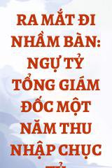 Ra Mắt Đi Nhầm Bàn: Ngự Tỷ Tổng Giám Đốc Một Năm Thu Nhập Chục Tỷ