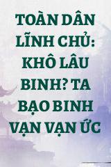 Toàn Dân Lĩnh Chủ: Khô Lâu Binh? Ta Bạo Binh Vạn Vạn Ức