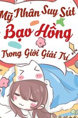 (Dịch) Dựa Vào Năng Lực Cầu Sinh Mãn Cấp, Mỹ Nhân Suy Sút Bạo Hồng Giới Giải Trí