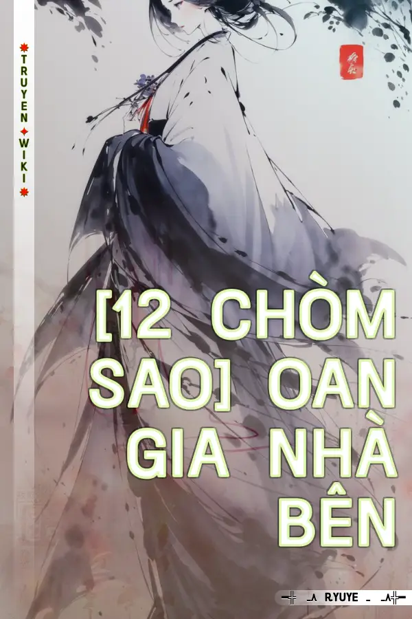 [12 Chòm Sao] Oan Gia Nhà Bên