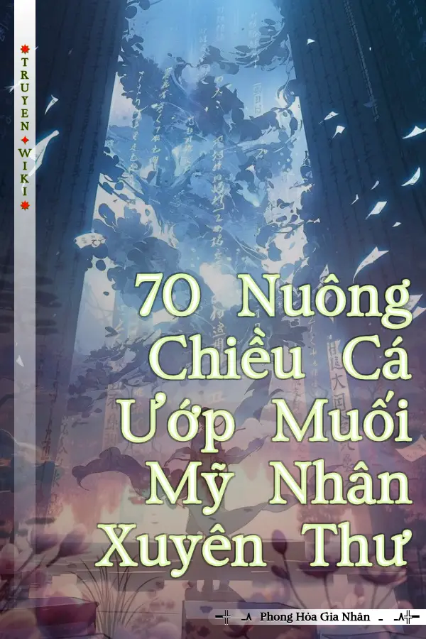 Truyện 70 Nuông Chiều Cá Ướp Muối Mỹ Nhân Xuyên Thư