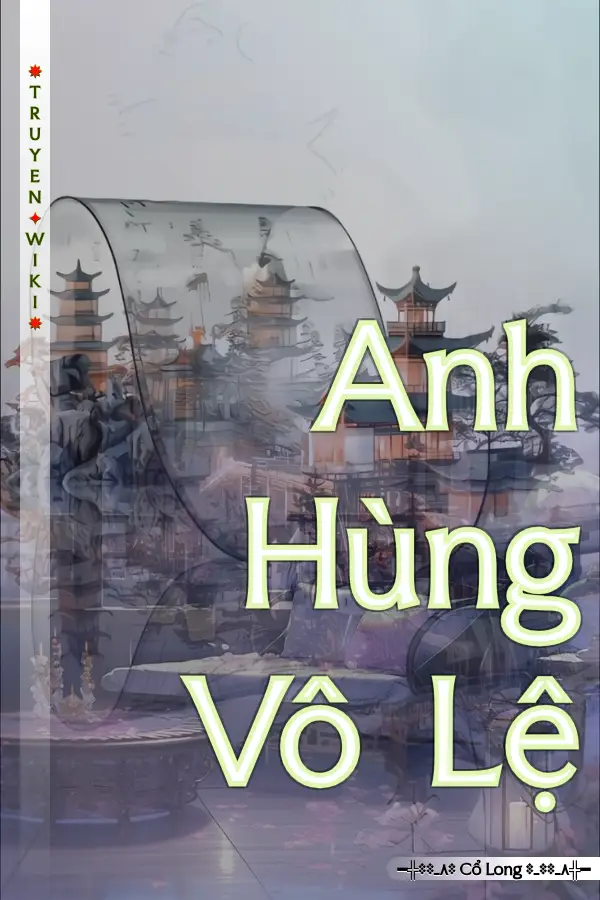 Truyện Anh Hùng Vô Lệ