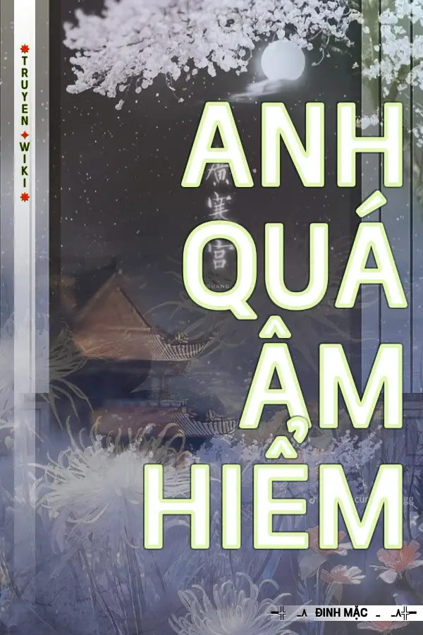 Truyện Anh Quá Âm Hiểm