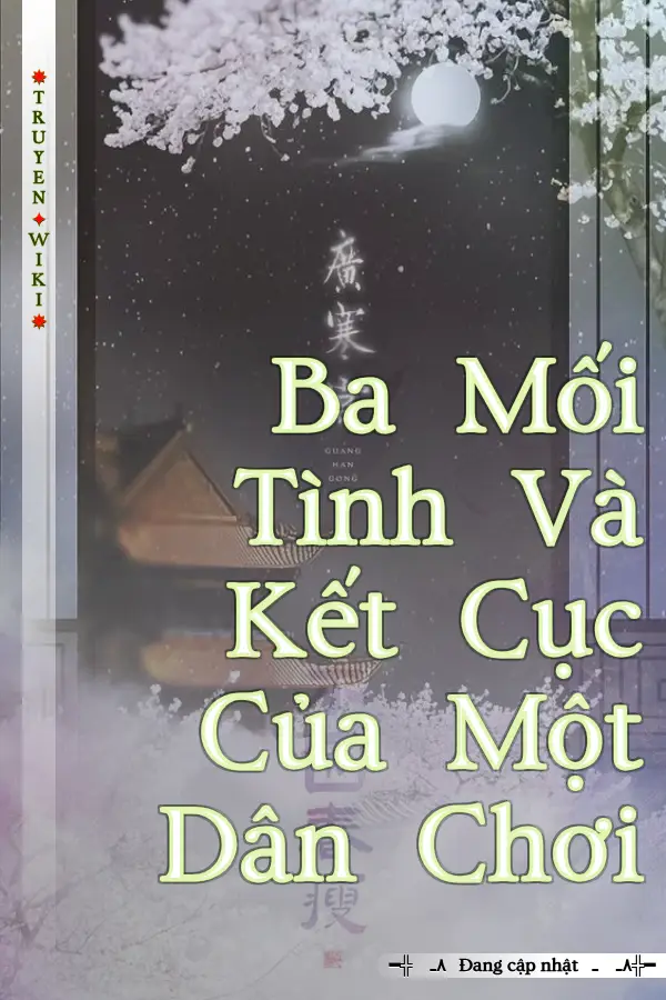 Truyện Ba Mối Tình Và Kết Cục Của Một Dân Chơi