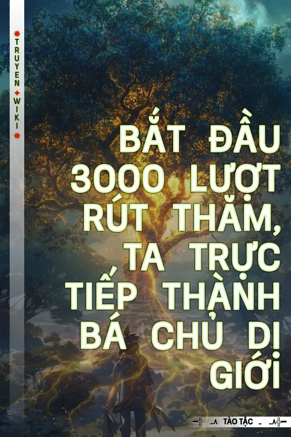 Truyện Bắt Đầu 3000 Lượt Rút Thăm, Ta Trực Tiếp Thành Bá Chủ Dị Giới