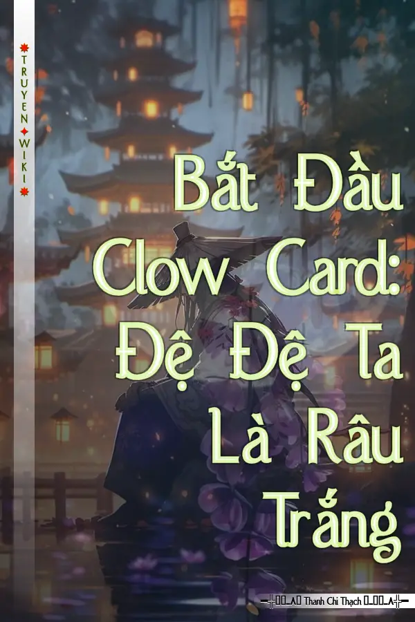 Bắt Đầu Clow Card: Đệ Đệ Ta Là Râu Trắng