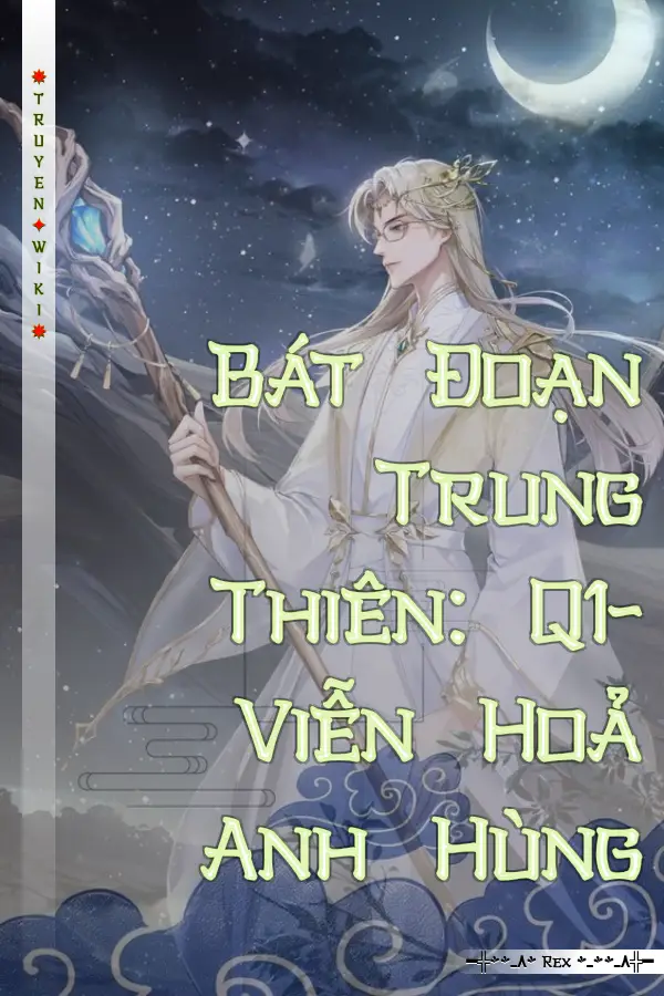 Bát Đoạn Trung Thiên: Q1- Viễn Hoả Anh Hùng