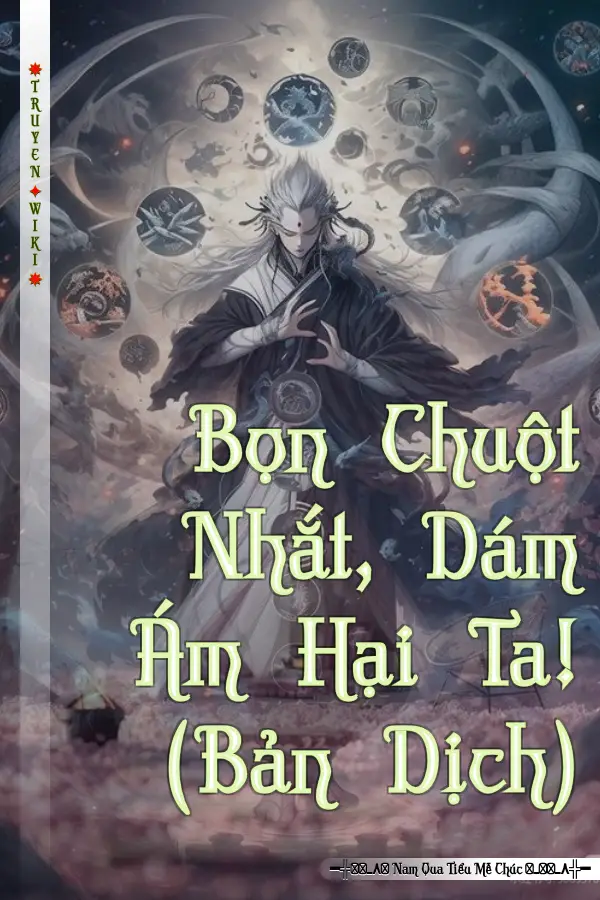 Bọn Chuột Nhắt, Dám Ám Hại Ta! (Bản Dịch)