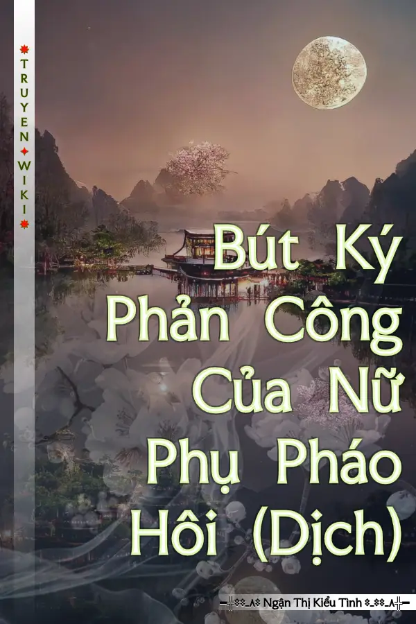 Truyện Bút Ký Phản Công Của Nữ Phụ Pháo Hôi (Dịch)