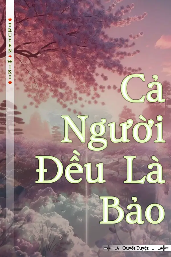 Truyện Cả Người Đều Là Bảo