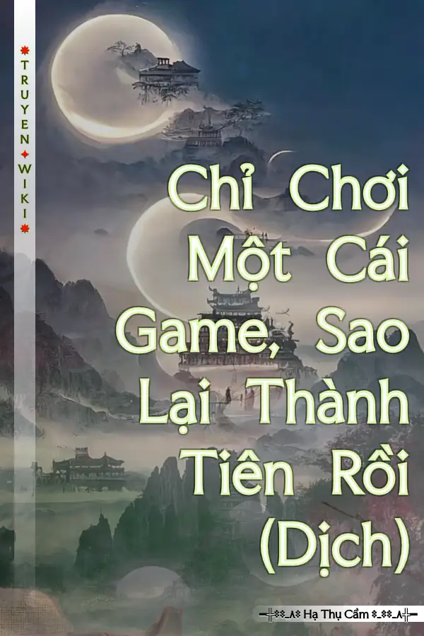 Truyện Chỉ Chơi Một Cái Game, Sao Lại Thành Tiên Rồi (Dịch)