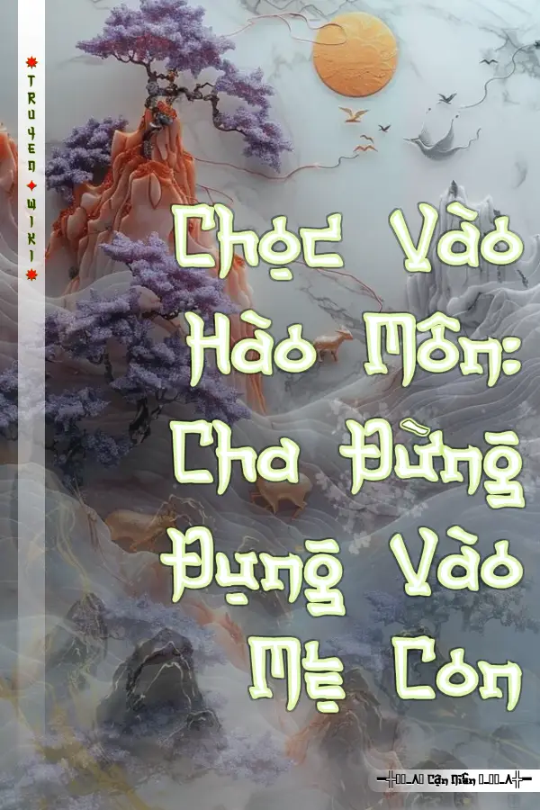 Chọc Vào Hào Môn: Cha Đừng Đụng Vào Mẹ Con