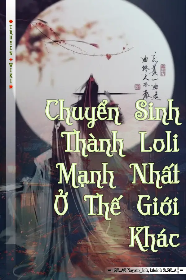 Chuyển Sinh Thành Loli Mạnh Nhất Ở Thế Giới Khác