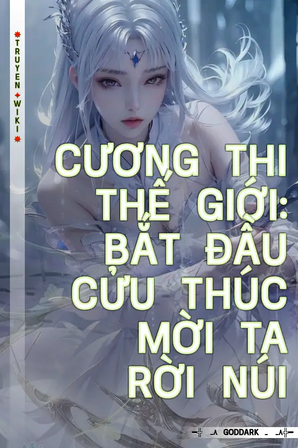 Cương Thi Thế Giới: Bắt Đầu Cửu Thúc Mời Ta Rời Núi