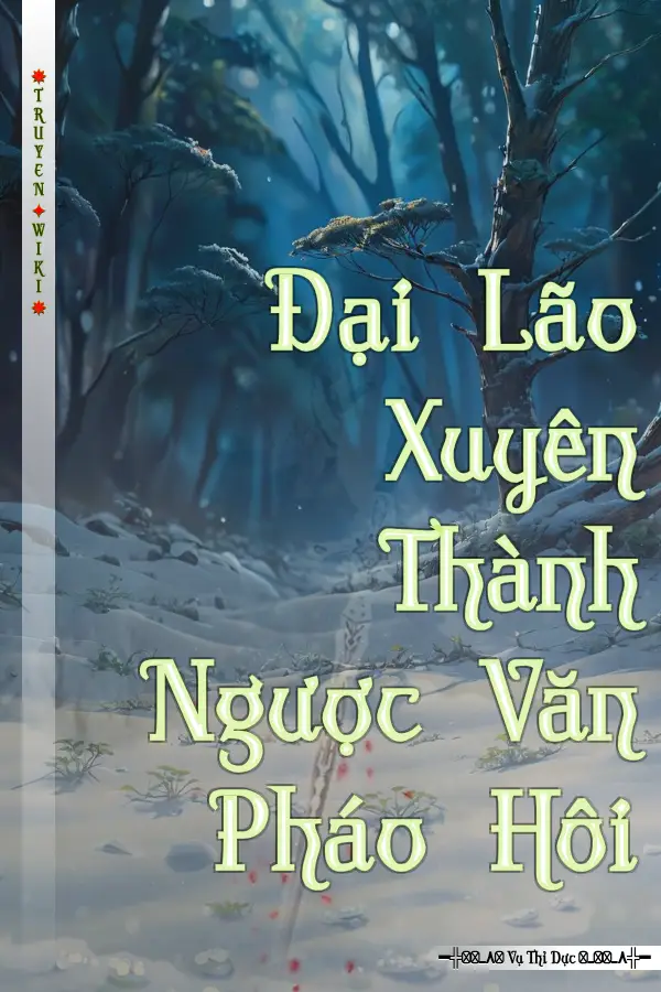 Đại Lão Xuyên Thành Ngược Văn Pháo Hôi