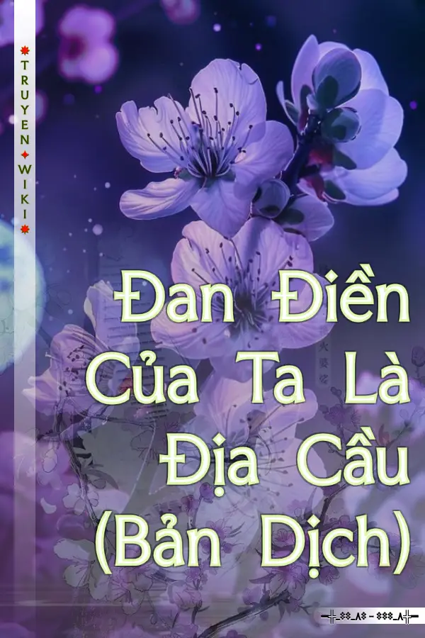 Đan Điền Của Ta Là Địa Cầu (Bản Dịch)