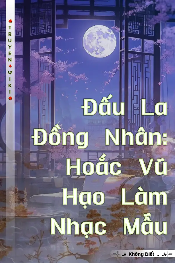 Truyện Đấu La Đồng Nhân: Hoắc Vũ Hạo Làm Nhạc Mẫu