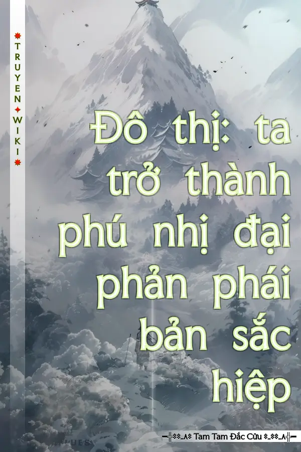 Truyện Đô thị: ta trở thành phú nhị đại phản phái bản sắc hiệp