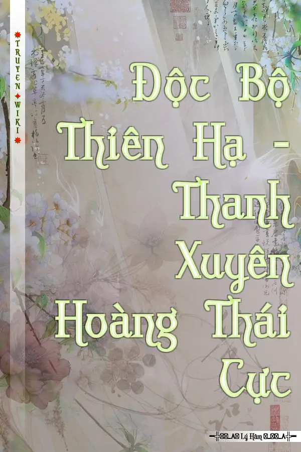 Độc Bộ Thiên Hạ - Thanh Xuyên Hoàng Thái Cực