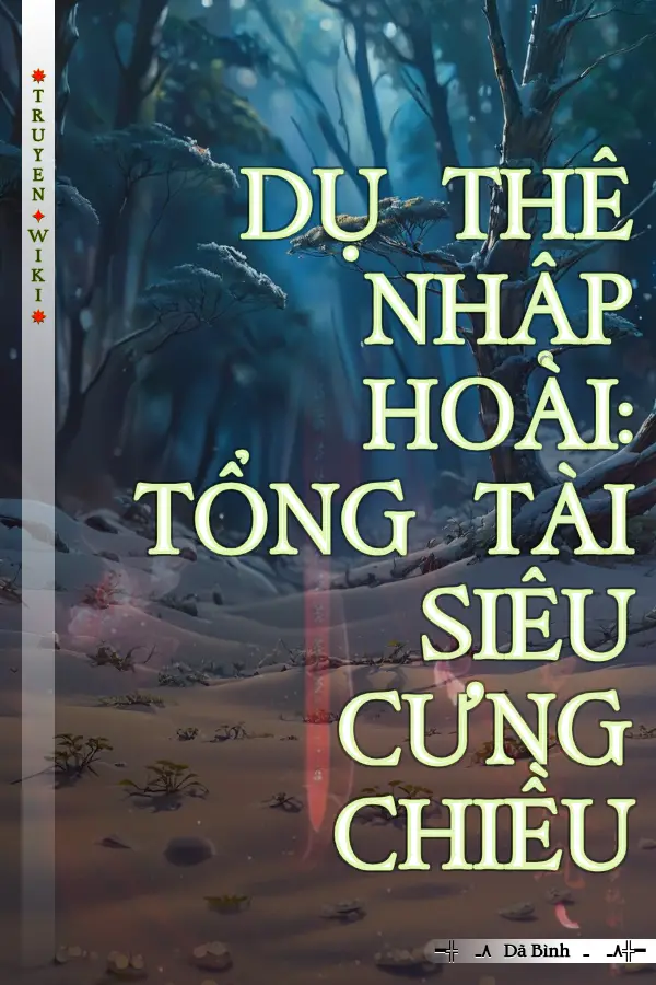 DỤ THÊ NHẬP HOÀI: TỔNG TÀI SIÊU CƯNG CHIỀU