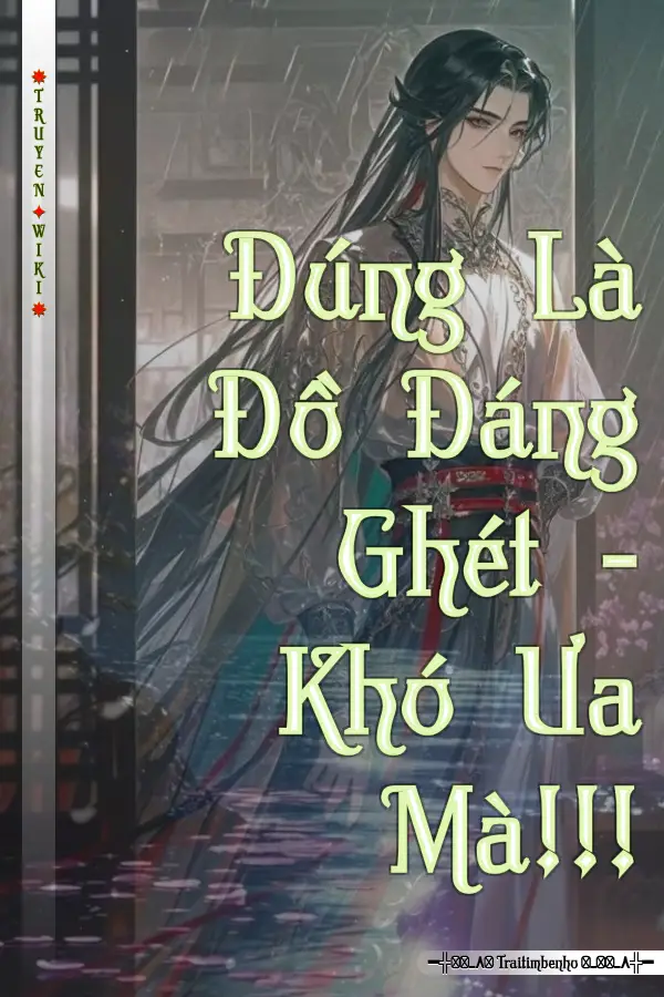 Đúng Là Đồ Đáng Ghét - Khó Ưa Mà!!!