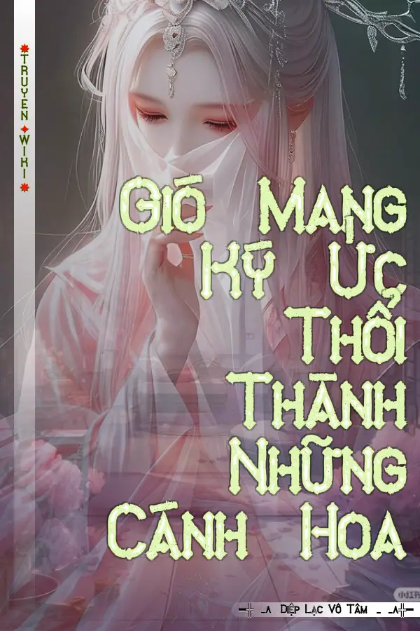 Truyện Gió Mang Ký Ức Thổi Thành Những Cánh Hoa