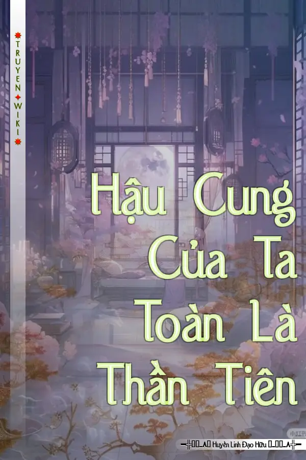 Hậu Cung Của Ta Toàn Là Thần Tiên