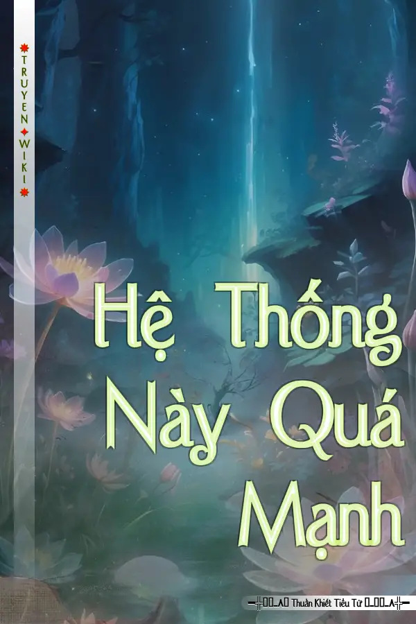 Truyện Hệ Thống Này Quá Mạnh