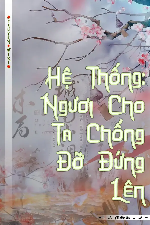 Hệ Thống: Ngươi Cho Ta Chống Đỡ Đứng Lên