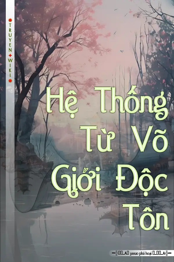 Hệ Thống Từ Võ Giới Độc Tôn