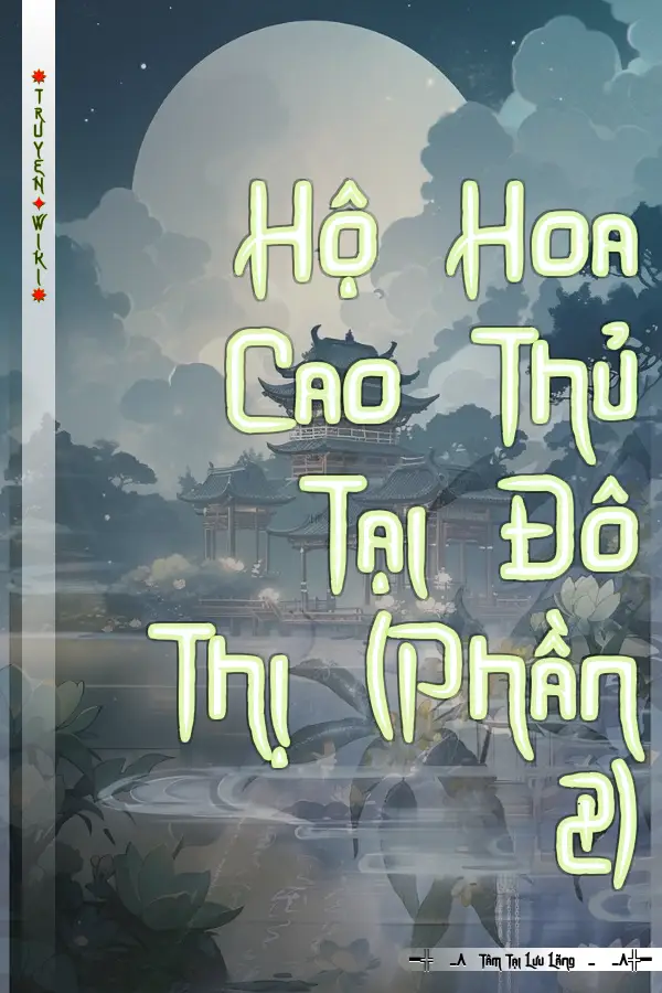 Truyện Hộ Hoa Cao Thủ Tại Đô Thị (Phần 2)