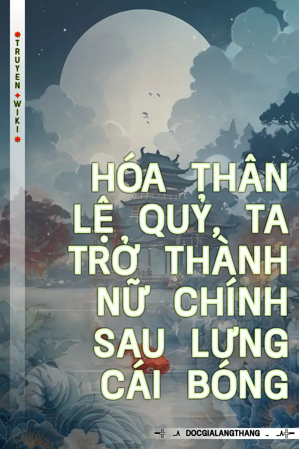 Hóa Thân Lệ Quỷ, Ta Trở Thành Nữ Chính Sau Lưng Cái Bóng