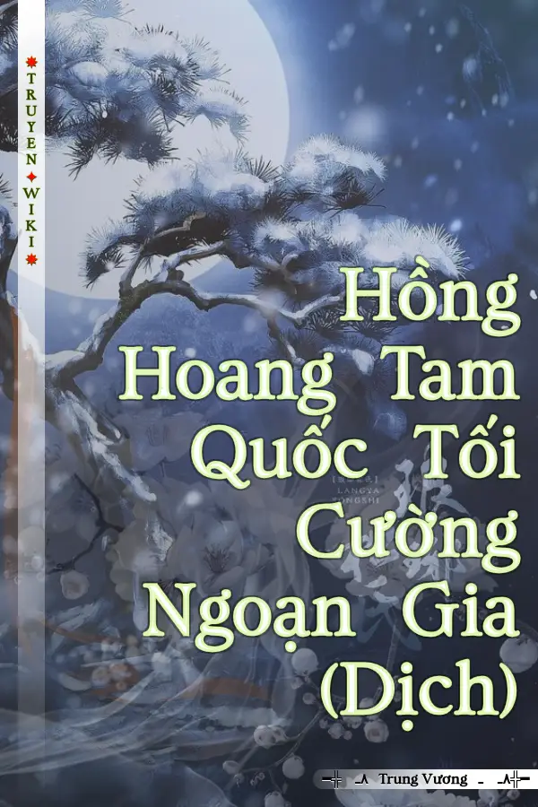 Truyện Hồng Hoang Tam Quốc Tối Cường Ngoạn Gia (Dịch)