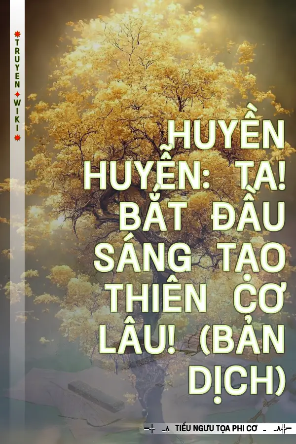 Truyện Huyền Huyễn: Ta! Bắt Đầu Sáng Tạo Thiên Cơ Lâu! (Bản Dịch)