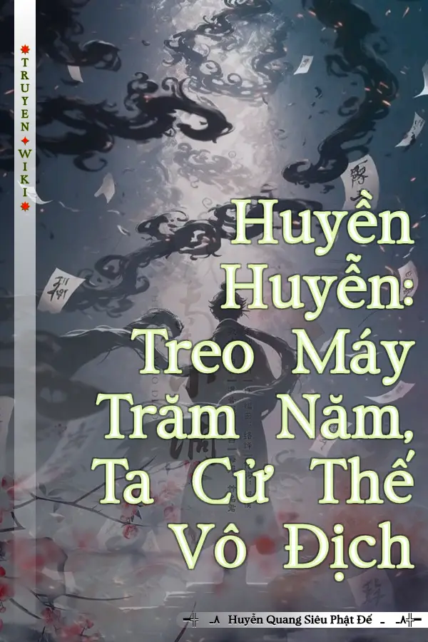 Truyện Huyền Huyễn: Treo Máy Trăm Năm, Ta Cử Thế Vô Địch