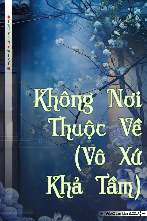 Không Nơi Thuộc Về (Vô Xứ Khả Tầm)