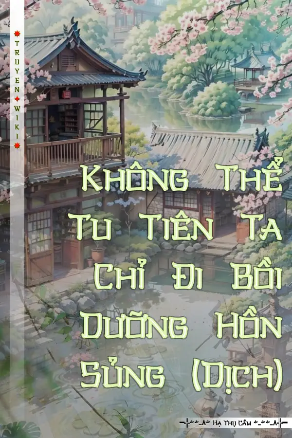 Truyện Không Thể Tu Tiên Ta Chỉ Đi Bồi Dưỡng Hồn Sủng (Dịch)