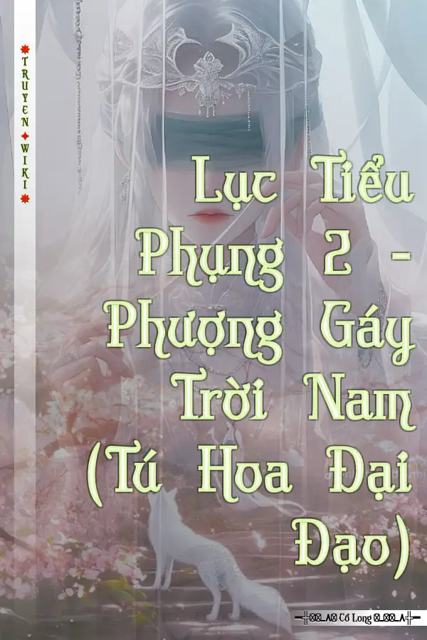 Truyện Lục Tiểu Phụng 2 - Phượng Gáy Trời Nam (Tú Hoa Đại Đạo)