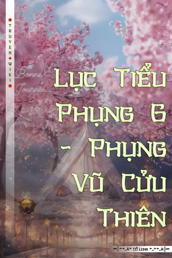 Truyện Lục Tiểu Phụng 6 - Phụng Vũ Cửu Thiên