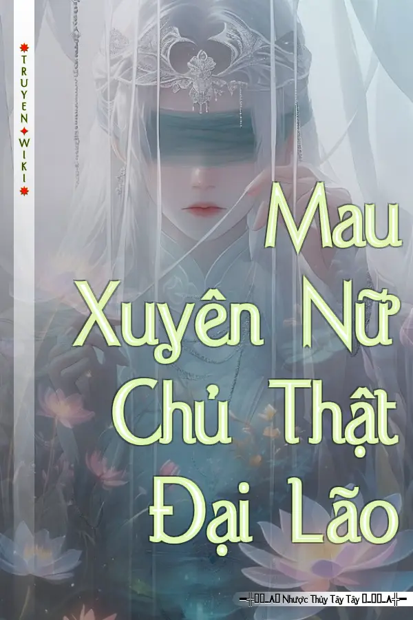 Truyện Mau Xuyên Nữ Chủ Thật Đại Lão