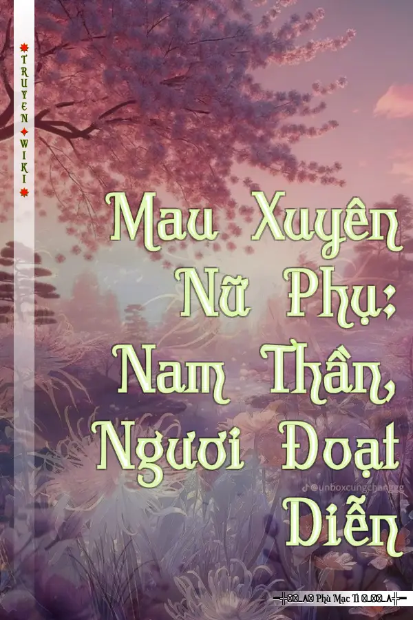 Mau Xuyên Nữ Phụ: Nam Thần, Ngươi Đoạt Diễn