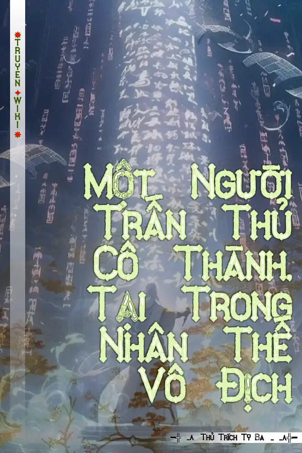 Truyện Một Người Trấn Thủ Cô Thành, Tại Trong Nhân Thế Vô Địch