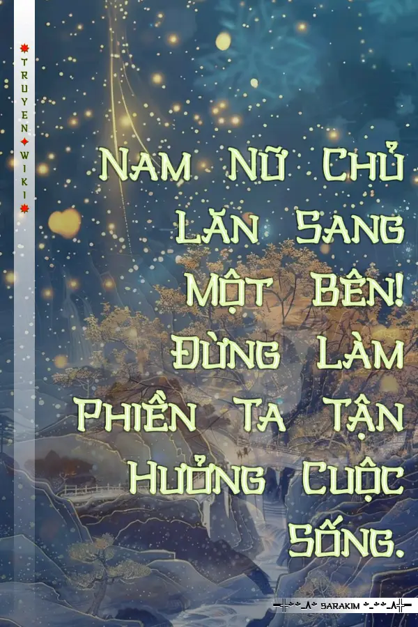 Nam Nữ Chủ Lăn Sang Một Bên! Đừng Làm Phiền Ta Tận Hưởng Cuộc Sống.